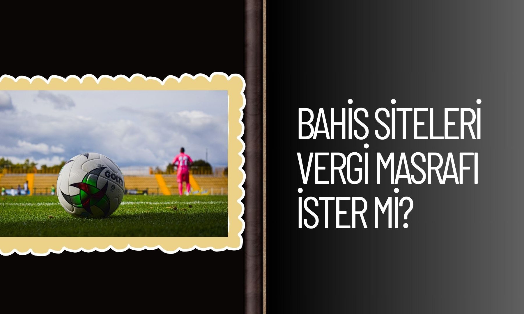 Bahis Siteleri Vergi Masrafı ister Mi